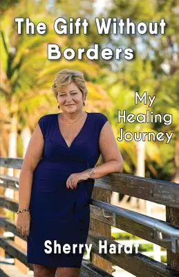 Le don sans frontières : Mon parcours de guérison - The Gift Without Borders: My Healing Journey