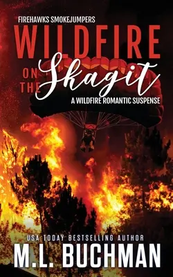Wildfire on the Skagit : un suspense romantique sur les sapeurs-pompiers en cas d'incendie de forêt. - Wildfire on the Skagit: a wildfire smokejumper romantic suspense