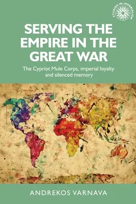 Servir l'Empire pendant la Grande Guerre : le corps des mulets chypriotes, la loyauté impériale et la mémoire silencieuse - Serving the Empire in the Great War: The Cypriot Mule Corps, Imperial Loyalty and Silenced Memory