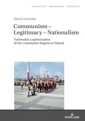 Communisme - Légitimité - Nationalisme : Légitimation nationaliste du régime communiste en Pologne - Communism - Legitimacy - Nationalism: Nationalist Legitimization of the Communist Regime in Poland