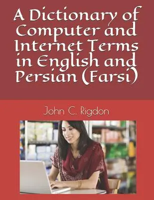 Dictionnaire des termes informatiques et Internet en anglais et en persan (farsi) - A Dictionary of Computer and Internet Terms in English and Persian (Farsi)