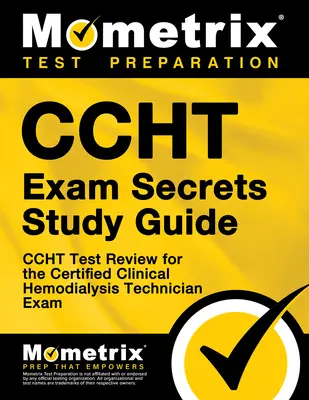 Guide d'étude secret de l'examen Ccht : Ccht Test Review for the Certified Clinical Hemodialysis Technician Exam Examination (en anglais) - Ccht Exam Secrets Study Guide: Ccht Test Review for the Certified Clinical Hemodialysis Technician Exam