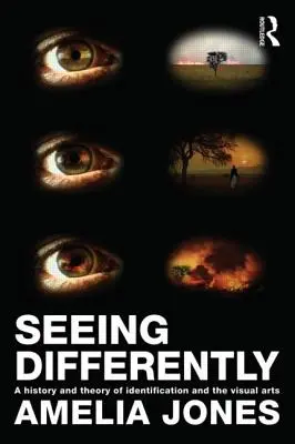 Voir différemment : Une histoire et une théorie de l'identification et des arts visuels - Seeing Differently: A History and Theory of Identification and the Visual Arts