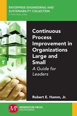 Amélioration continue des processus dans les petites et grandes organisations : un guide pour les dirigeants - Continuous Process Improvement in Organizations Large and Small: A Guide for Leaders