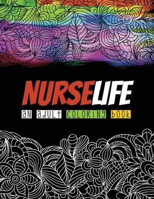 Nurselife an Adult Coloring Book : Un livre de coloriage pour adultes, humoristique, sarcastique et unique, pour les infirmières diplômées, un livre de soulagement du stress et d'amélioration de l'humeur pour les infirmières, Re - Nurselife an Adult Coloring Book: A Humorous Snarky & Unique Adult Coloring Book for Registered Nurses, Nurses Stress Relief and Mood Lifting book, Re