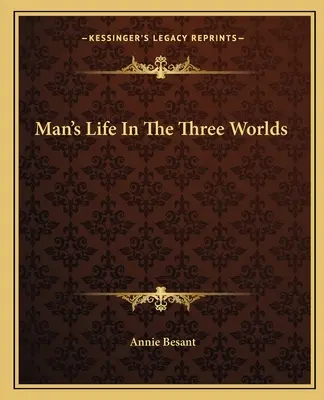 La vie de l'homme dans les trois mondes - Man's Life In The Three Worlds