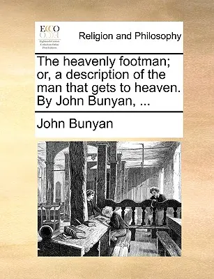 L'homme du ciel ; ou, une description de l'homme qui va au ciel. par John Bunyan, ... - The Heavenly Footman; Or, a Description of the Man That Gets to Heaven. by John Bunyan, ...
