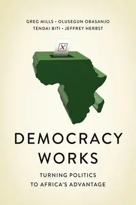 La démocratie fonctionne : Re-câbler la politique au profit de l'Afrique - Democracy Works: Re-Wiring Politics to Africa's Advantage