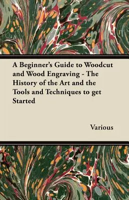 Guide du débutant en gravure sur bois - L'histoire de l'art et les outils et techniques pour débuter - A Beginner's Guide to Woodcut and Wood Engraving - The History of the Art and the Tools and Techniques to Get Started