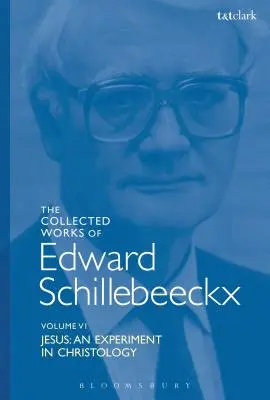 Œuvres complètes d'Edward Schillebeeckx Volume 6 : Jésus : Une expérience de christologie - The Collected Works of Edward Schillebeeckx Volume 6: Jesus: An Experiment in Christology