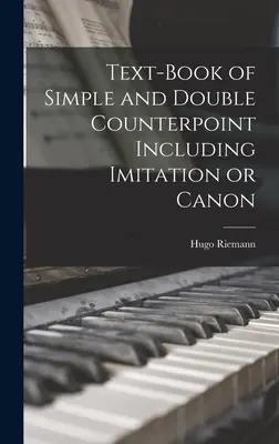 Manuel de contrepoint simple et double, y compris l'imitation ou le canon - Text-book of Simple and Double Counterpoint Including Imitation or Canon