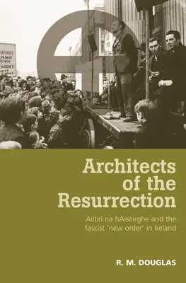 Architectes de la résurrection : Ailtir Na Haisirghe et le « nouvel ordre » fasciste en Irlande - Architects of the Resurrection: Ailtir Na Haisirghe and the Fascist 'New Order' in Ireland