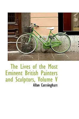 La vie des plus éminents peintres et sculpteurs britanniques, volume V - The Lives of the Most Eminent British Painters and Sculptors, Volume V