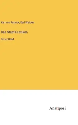 Lexique de l'État : Première bande - Das Staats-Lexikon: Erster Band