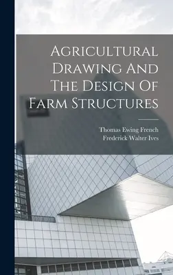 Le dessin agricole et la conception des structures agricoles - Agricultural Drawing And The Design Of Farm Structures