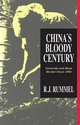 Le siècle sanglant de la Chine : Génocide et massacre depuis 1900 - China's Bloody Century: Genocide and Mass Murder Since 1900