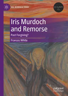 Iris Murdoch et le remords : Le passé pardonne-t-il ? - Iris Murdoch and Remorse: Past Forgiving?