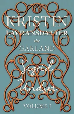 La guirlande : Kristin Lavransdatter - Volume I - The Garland;Kristin Lavransdatter - Volume I