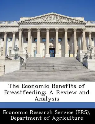 Les avantages économiques de l'allaitement maternel : A Review and Analysis (Economic Research Service (Ers) Departm) - The Economic Benefits of Breastfeeding: A Review and Analysis (Economic Research Service (Ers) Departm)