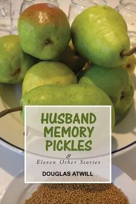 Les cornichons de la mémoire du mari et onze autres histoires - Husband Memory Pickles and Eleven Other Stories