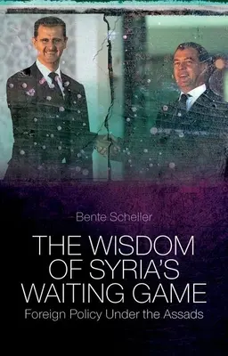 La sagesse de l'attente en Syrie : La politique étrangère sous les Assad - The Wisdom of Syria's Waiting Game: Foreign Policy Under the Assads
