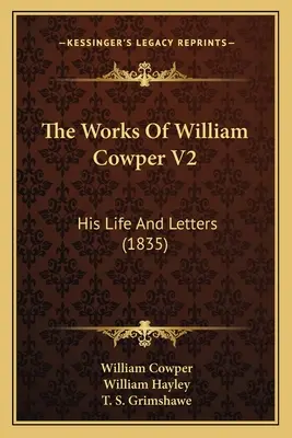 Les œuvres de William Cowper V2 : Sa vie et ses lettres (1835) - The Works Of William Cowper V2: His Life And Letters (1835)