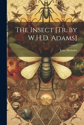 L'insecte [Tr. par W.H.D. Adams] - The Insect [Tr. by W.H.D. Adams]