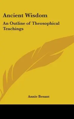 Sagesse ancienne : Un aperçu des enseignements théosophiques - Ancient Wisdom: An Outline of Theosophical Teachings