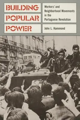 Construire le pouvoir populaire : Les mouvements ouvriers et de quartier dans la révolution portugaise - Building Popular Power: Worker's and Neighborhood Movements in the Portuguese Revolution