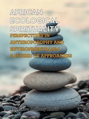 Spiritualité écologique africaine : Perspectives de l'anthroposophie et de l'environnementalisme : un hybride d'approches - African Ecological Spirituality: Perspectives in Anthroposophy and Environmentalism a Hybrid of Approaches