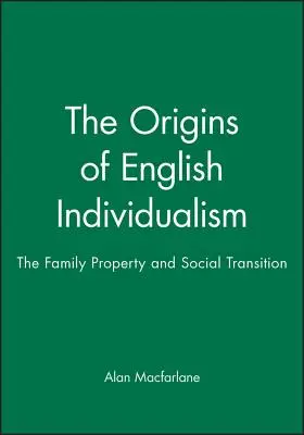 Les origines de l'individualisme anglais : La famille, la propriété et la transition sociale - The Origins of English Individualism: The Family, Property and Social Transition