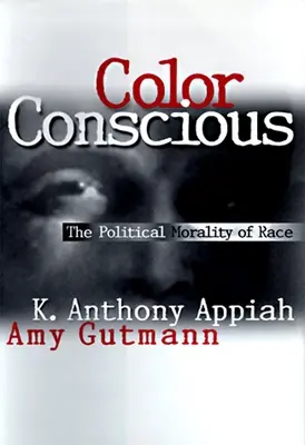 Color Conscious : The Political Morality of Race (La morale politique de la race) - Color Conscious: The Political Morality of Race