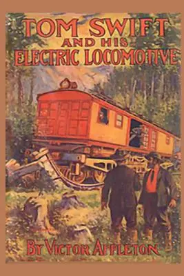 Tom Swift et sa locomotive électrique : ou deux miles par minute sur les rails - Tom Swift and his Electric Locomotive: or Two Miles a Minute on the Rails