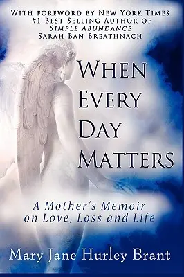 Quand chaque jour compte, les mémoires d'une mère sur l'amour, la perte et la vie - When Every Day Matters, a Mother's Memoir on Love, Loss and Life