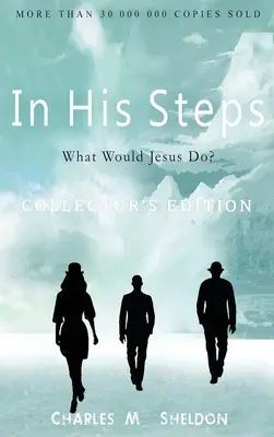 Dans ses pas : Que ferait Jésus ? Édition de collection - In His Steps: What Would Jesus Do?: Collector's Edition