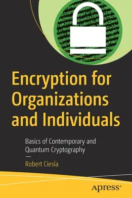 Chiffrement pour les organisations et les particuliers : Les bases de la cryptographie contemporaine et quantique - Encryption for Organizations and Individuals: Basics of Contemporary and Quantum Cryptography