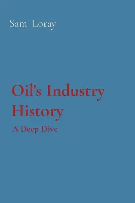 L'histoire de l'industrie pétrolière : Une plongée en profondeur - Oil's Industry History: A Deep Dive