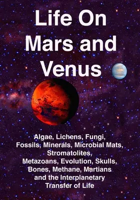 La vie sur Mars et Vénus : Algues, lichens, champignons, fossiles, minéraux, tapis microbiens, stromatolithes, métazoaires, évolution, crânes, os, méthane, - Life on Mars and Venus: Algae, Lichens, Fungi, Fossils, Minerals, Microbial Mats, Stromatolites, Metazoans, Evolution, Skulls, Bones, Methane,