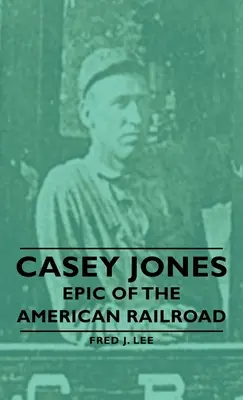 Casey Jones - L'épopée du chemin de fer américain - Casey Jones - Epic of the American Railroad