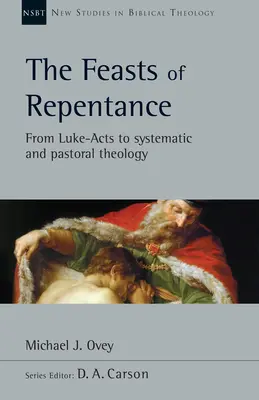 Les fêtes de la repentance : De Luc-Actes à la théologie systématique et pastorale Volume 49 - The Feasts of Repentance: From Luke-Acts to Systematic and Pastoral Theology Volume 49