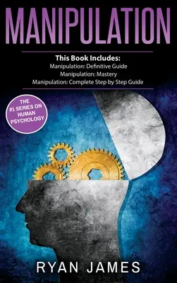 Manipulation : 3 Manuscrits - Guide définitif de la Manipulation, Maîtrise de la Manipulation, Guide complet de la Manipulation, étape par étape (Manipul - Manipulation: 3 Manuscripts - Manipulation Definitive Guide, Manipulation Mastery, Manipulation Complete Step by Step Guide (Manipul