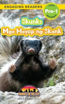 Skunks : Bilingual (English/Filipino) (Ingles/Filipino) Mga Hayop ng Skank - Animals in the City (Engaging Readers, Level Pre-1) - Skunks: Bilingual (English/Filipino) (Ingles/Filipino) Mga Hayop ng Skank - Animals in the City (Engaging Readers, Level Pre-1