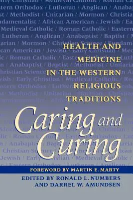 Soigner et guérir : Santé et médecine dans les traditions religieuses occidentales - Caring and Curing: Health and Medicine in the Western Religious Traditions