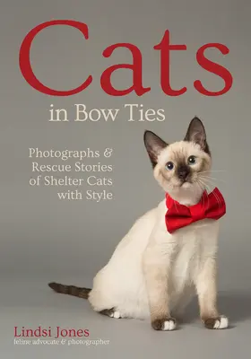 Cats in Bow Ties : Photographies et histoires de sauvetage de chats de refuge avec style - Cats in Bow Ties: Photographs & Rescue Stories of Shelter Cats with Style