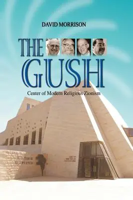 Le Gush : Le centre du sionisme religieux moderne - The Gush: Center of Modern Religious Zionism