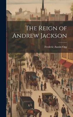 Le règne d'Andrew Jackson - The Reign of Andrew Jackson