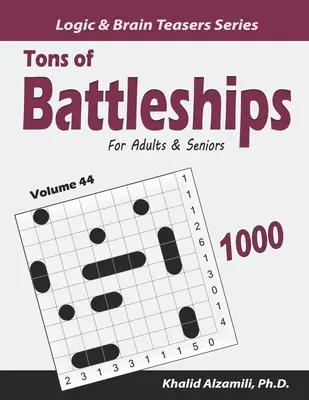 Tons of Battleships for Adults & Seniors (Des tonnes de batailles navales pour les adultes et les seniors) : 1000 puzzles faciles à difficiles (10x10) - Tons of Battleships for Adults & Seniors: 1000 Easy to Hard Puzzles (10x10)