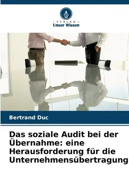 Das soziale Audit bei der bernahme : eine Herausforderung fr die Unternehmensbertragung - Das soziale Audit bei der bernahme: eine Herausforderung fr die Unternehmensbertragung