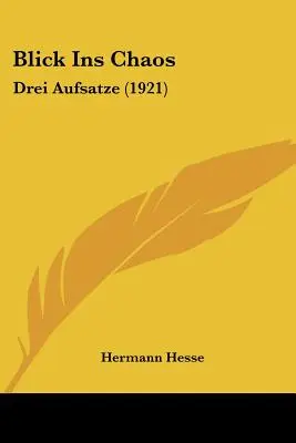 Blick Ins Chaos : Drei Aufsatze (1921) - Blick Ins Chaos: Drei Aufsatze (1921)