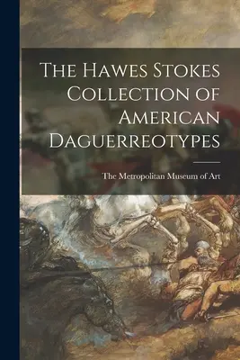 La collection Hawes Stokes de daguerréotypes américains - The Hawes Stokes Collection of American Daguerreotypes